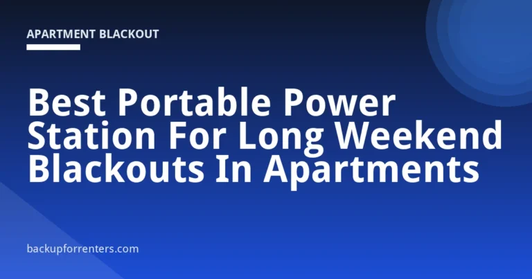Best Portable Power Station For Long Weekend Blackouts In Apartments