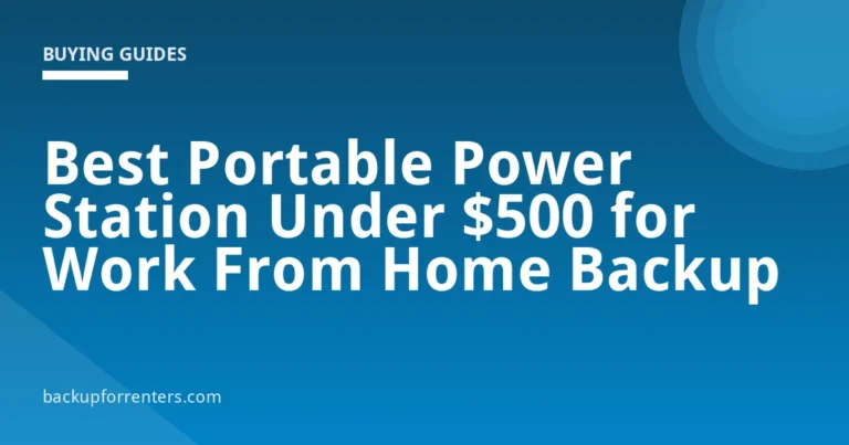 Best Portable Power Station Under $500 for Work From Home Backup
