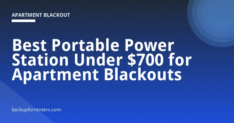 Best Portable Power Station Under $700 for Apartment Blackouts